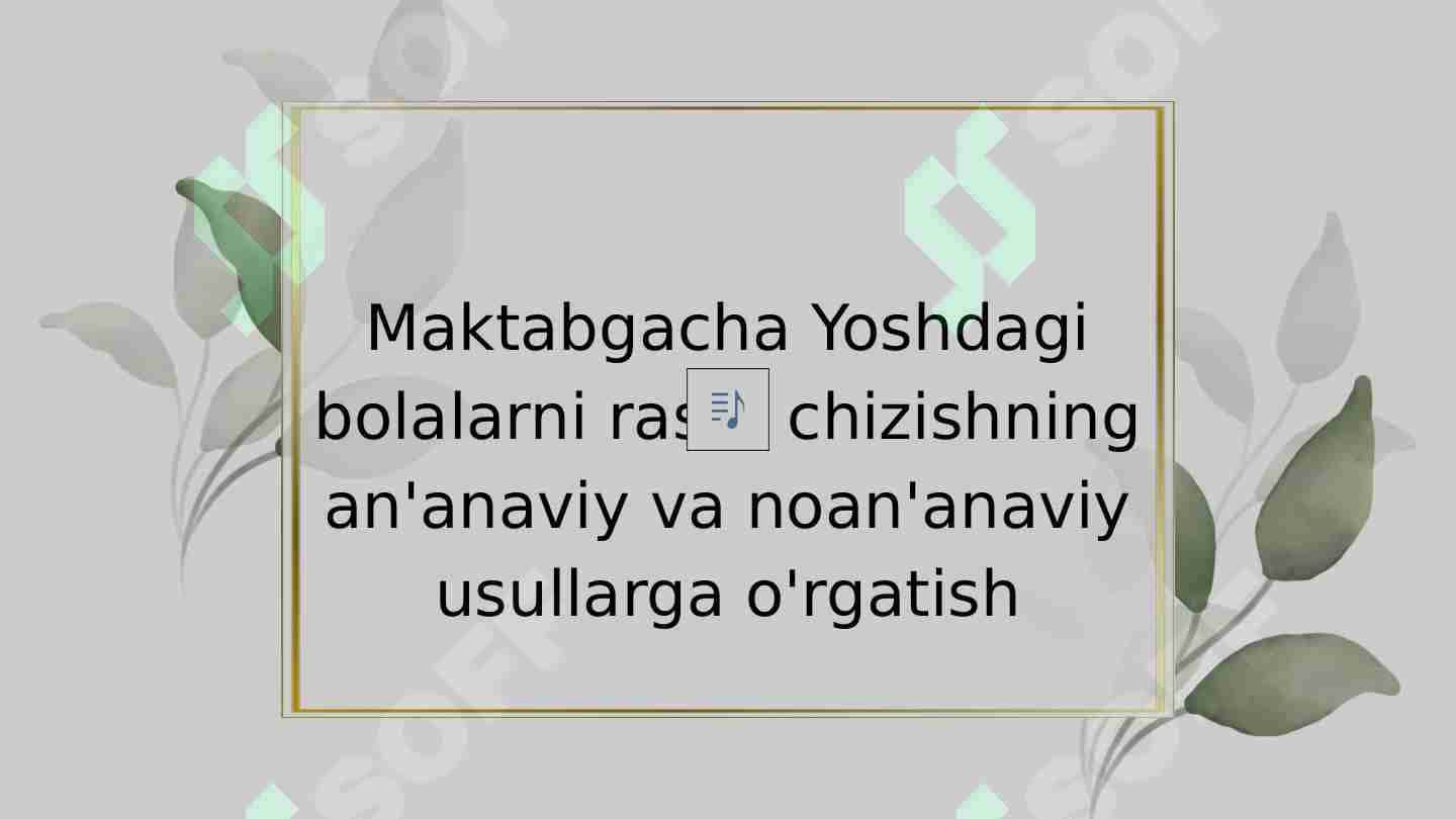 Maktabgacha Yoshdagi bolalarni rasm chizishning an'anaviy va noan'anaviy usullarga o'rgatish