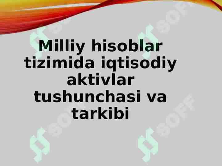 Milliy hisoblar tizimida iqtisodiy aktivlar tushunchasi va tarkibi
