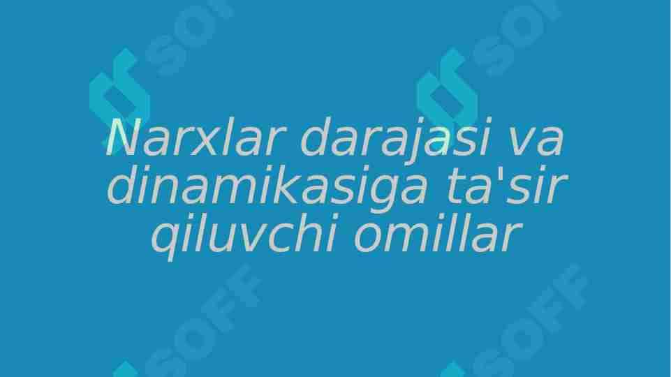 Narxlar darajasi va dinamikasiga ta'sir qiluvchi omillar