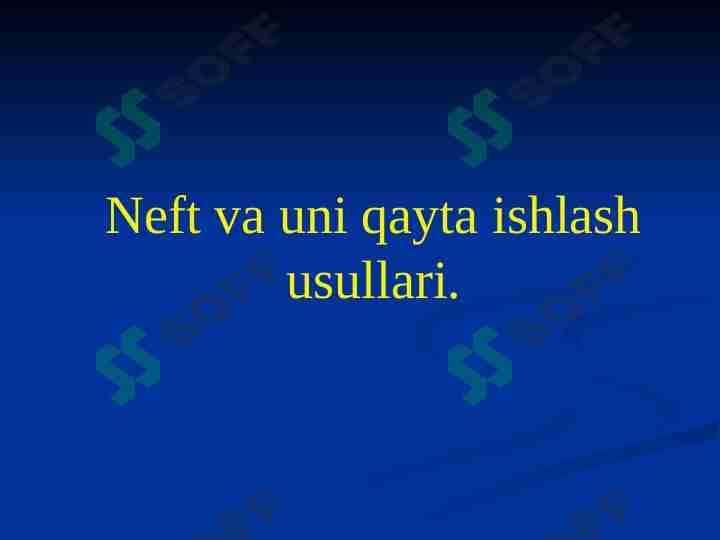 Neft va uni qayta ishlash usullari.