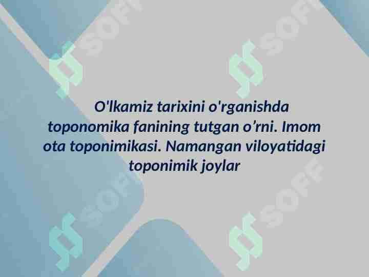 O'lkamiz tarixini o'rganishda toponomika fanining tutgan o’rni. Imom ota toponimikasi. Namangan viloyatidagi toponimik joylar