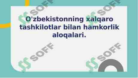 O'zbekistonning xalqaro tashkilotlar bilan hamkorlik aloqalari.