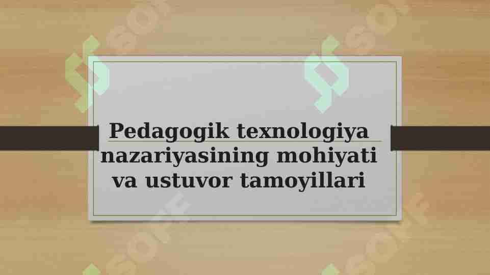 Pedagogik texnologiya nazariyasining mohiyati va ustuvor tamoyillari