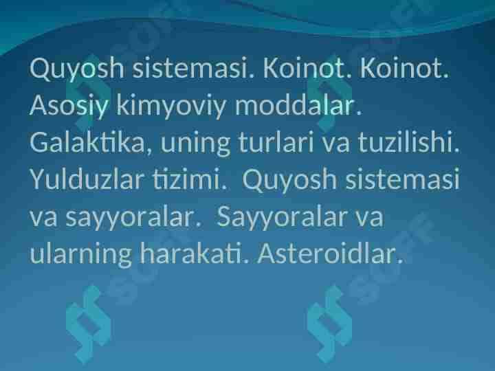 Quyosh sistemasi. Koinot. Koinot. Asosiy kimyoviy moddalar. Galaktika, uning turlari va tuzilishi. Yulduzlar tizimi. Quyosh sistemasi va sayyoralar. Sayyoralar va ularning harakati. Asteroidlar.