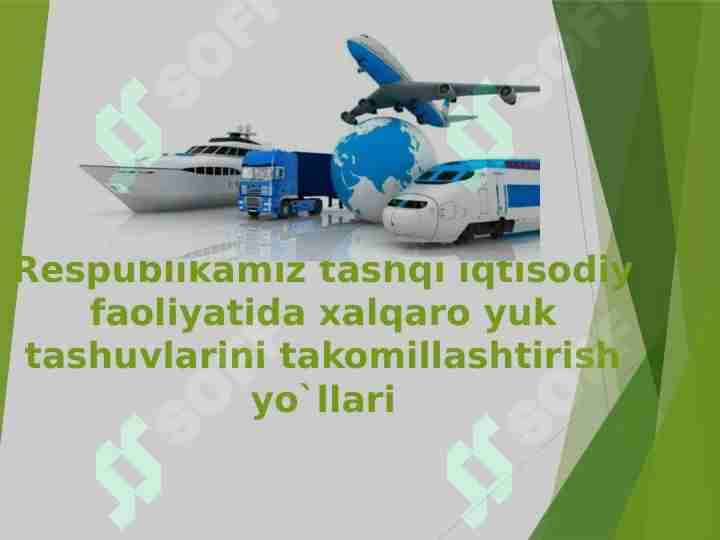 Respublikamiz tashqi iqtisodiy faoliyatida xalqaro yuk tashuvlarini takomillashtirish