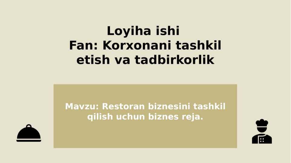 Restoran biznesini tashkil qilish uchun biznes reja. (mavzu asosida loyiha ishi)
