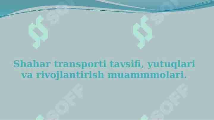 Shahar transporti tavsifi, yutuqlari va rivojlantirish muammmolari.