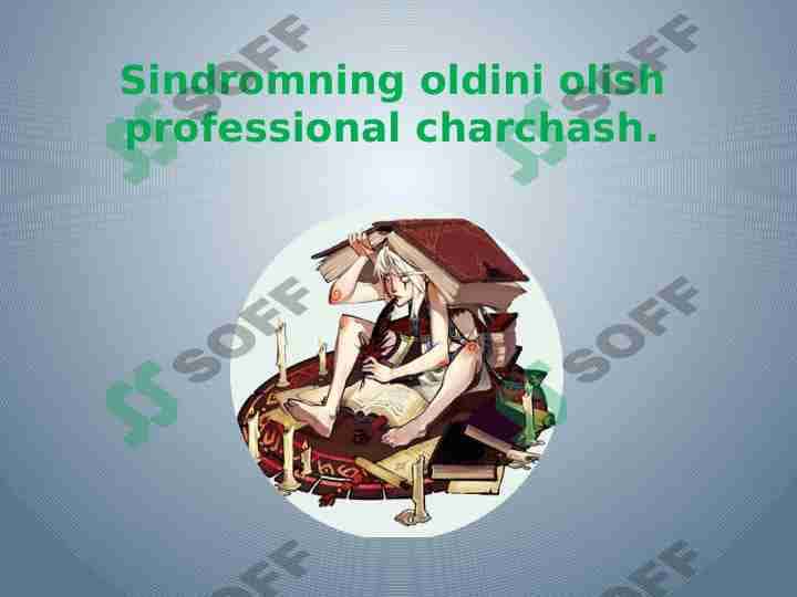 Sindromning oldini olish professional charchash.
