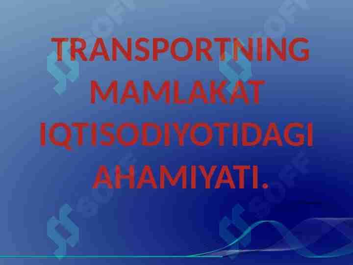 TRANSPORTNING MAMLAKAT IQTISODIYOTIDAGI AHAMIYATI