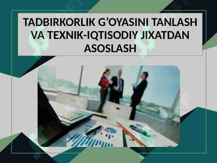 Tadbirkorlik g’oyasini tanlash va texnik-iqtisodiy jixatdan asoslash