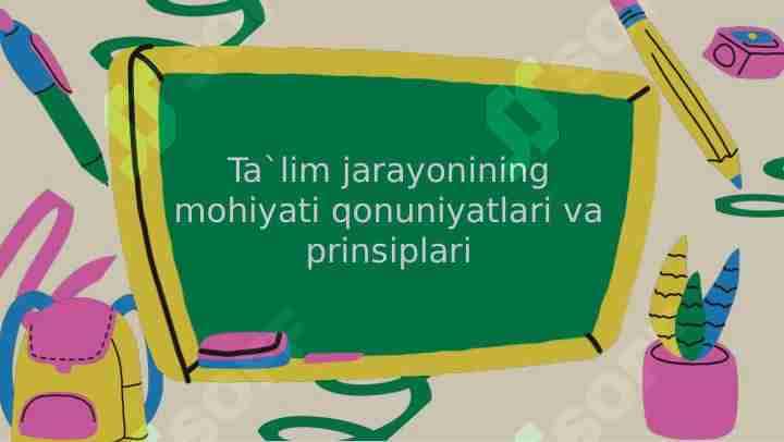 Ta`lim jarayonining mohiyati qonuniyatlari va prinsiplari