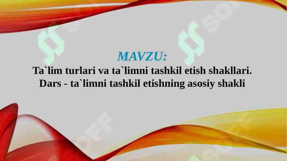 Ta`lim turlari va ta`limni tashkil etish shakllari. Dars - ta`limni tashkil etishning asosiy shakli