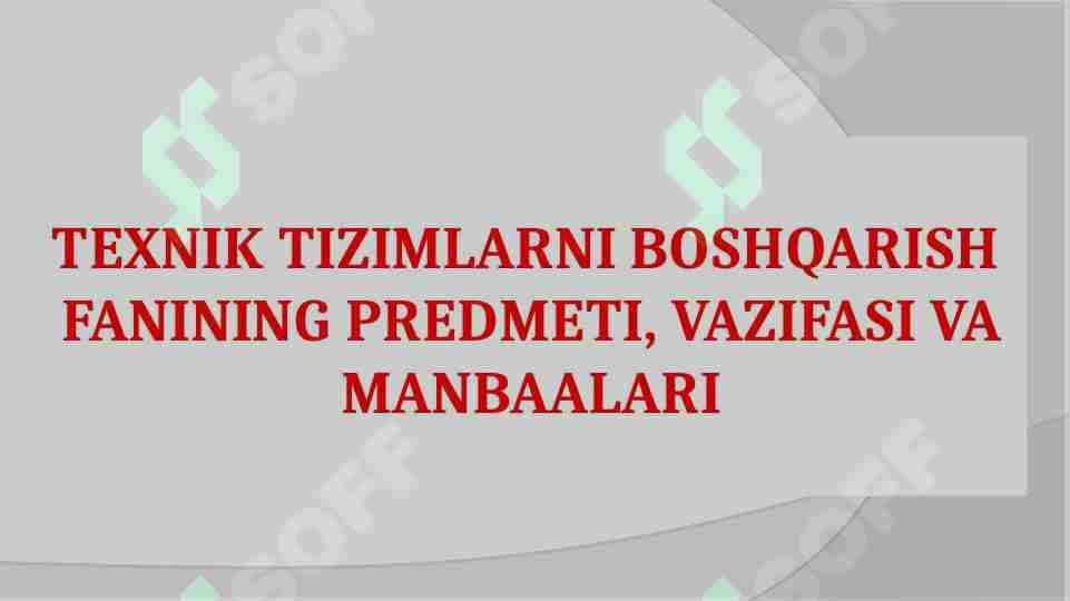Texnik tizimlarni boshqarish fanining predmeti, vazifasi va manbaalari