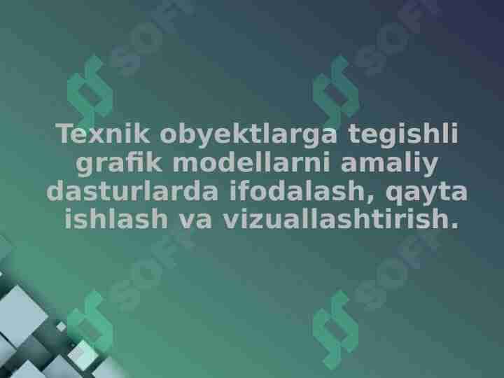Texnik obyektlarga tegishli grafik modellarni amaliy dasturlarda ifodalash, qayta ishlash va vizuallashtirish.