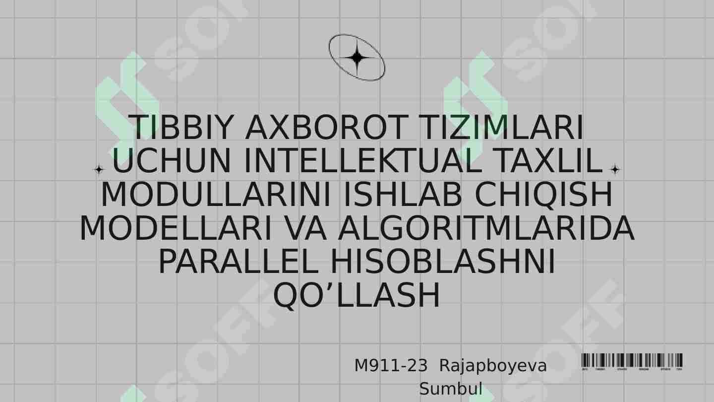 TIBBIY AXBOROT TIZIMLARI UCHUN INTELLEKTUAL TAXLIL MODULLARINI ISHLAB CHIQISH MODELLARI VA ALGORITMLARIDA PARALLEL HISOBLASHNI QO’LLASH