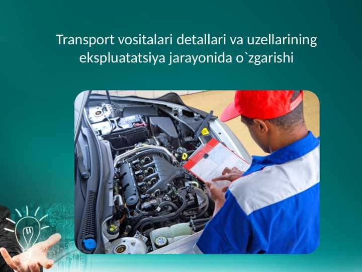 Transport vositalari detallari va uzellarining ekspluatatsiya jarayonida o`zgarishi