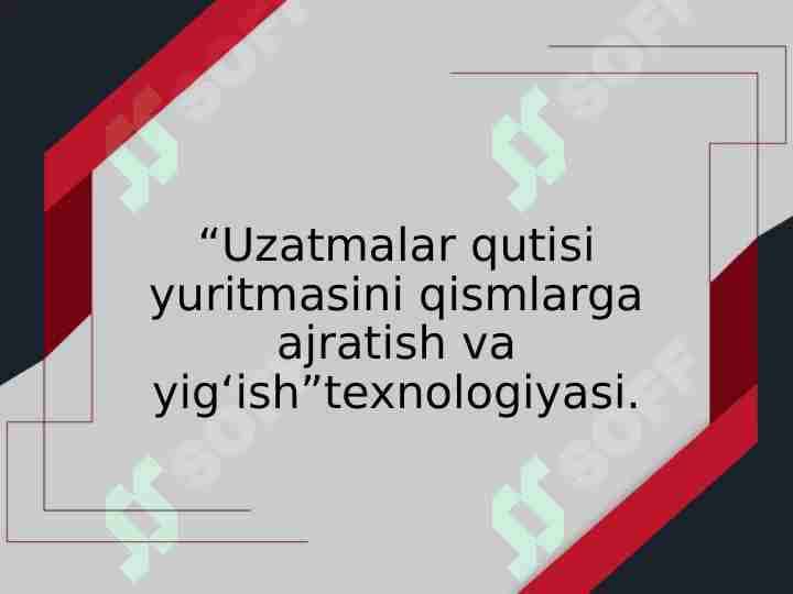 “Uzatmalar qutisi yuritmasini qismlarga ajratish va yig‘ish”texnologiyasi.