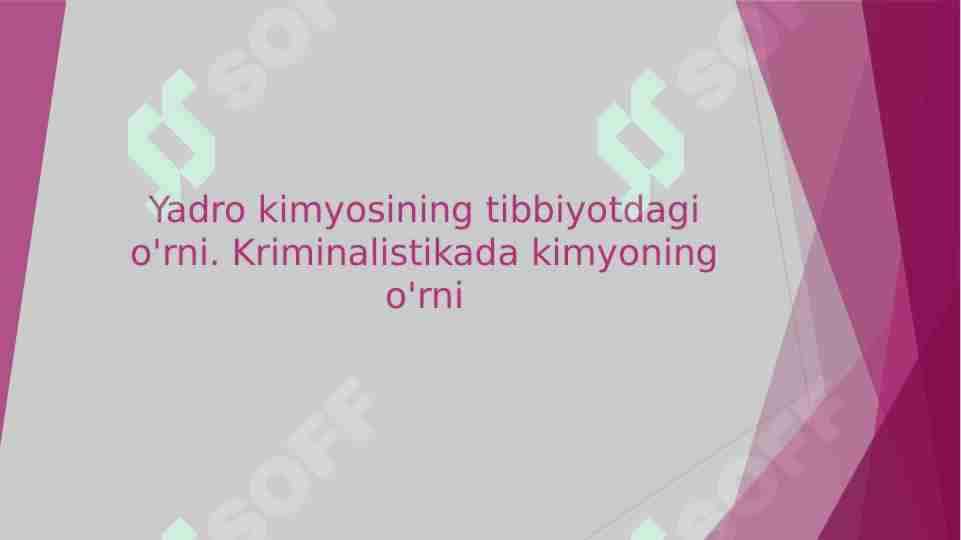 Yadro kimyosining tibbiyotdagi o'rni. Kriminalistikada kimyoning o'rni