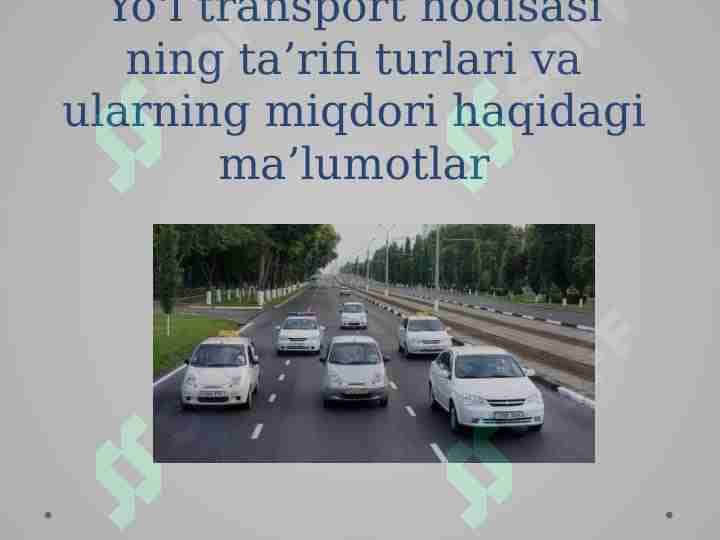 Yo'l transport hodisasi ning ta’rifi turlari va ularning miqdori haqidagi ma’lumotlar