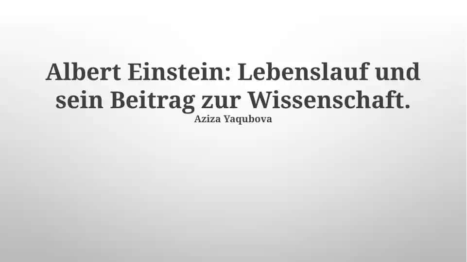 Albert Einstein: Lebenslauf und sein Beitrag zur Wissenschaft