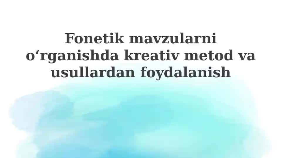Fonetikmavzularnioʻrganishdakreativmetodvausullardanfoydalanish