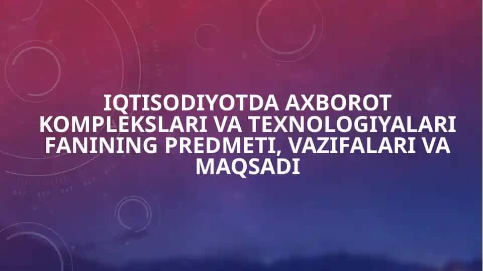 Iqtisodiyotda axborot komplekslari va texnologiyalari