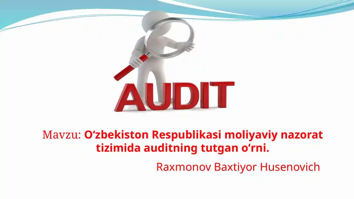 Oʻzbekiston Respublikasida moliyaviy nazorat tizimida auditning tushunchasi va ahamiyati