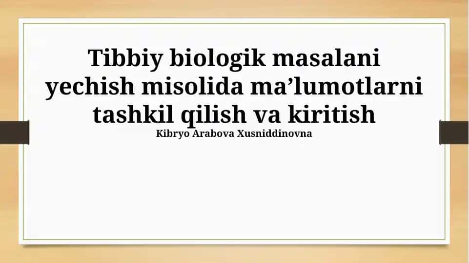 Tibbiy biologik masalani yechish misolida maʼlumotlarni tashkil qilish va kiritish