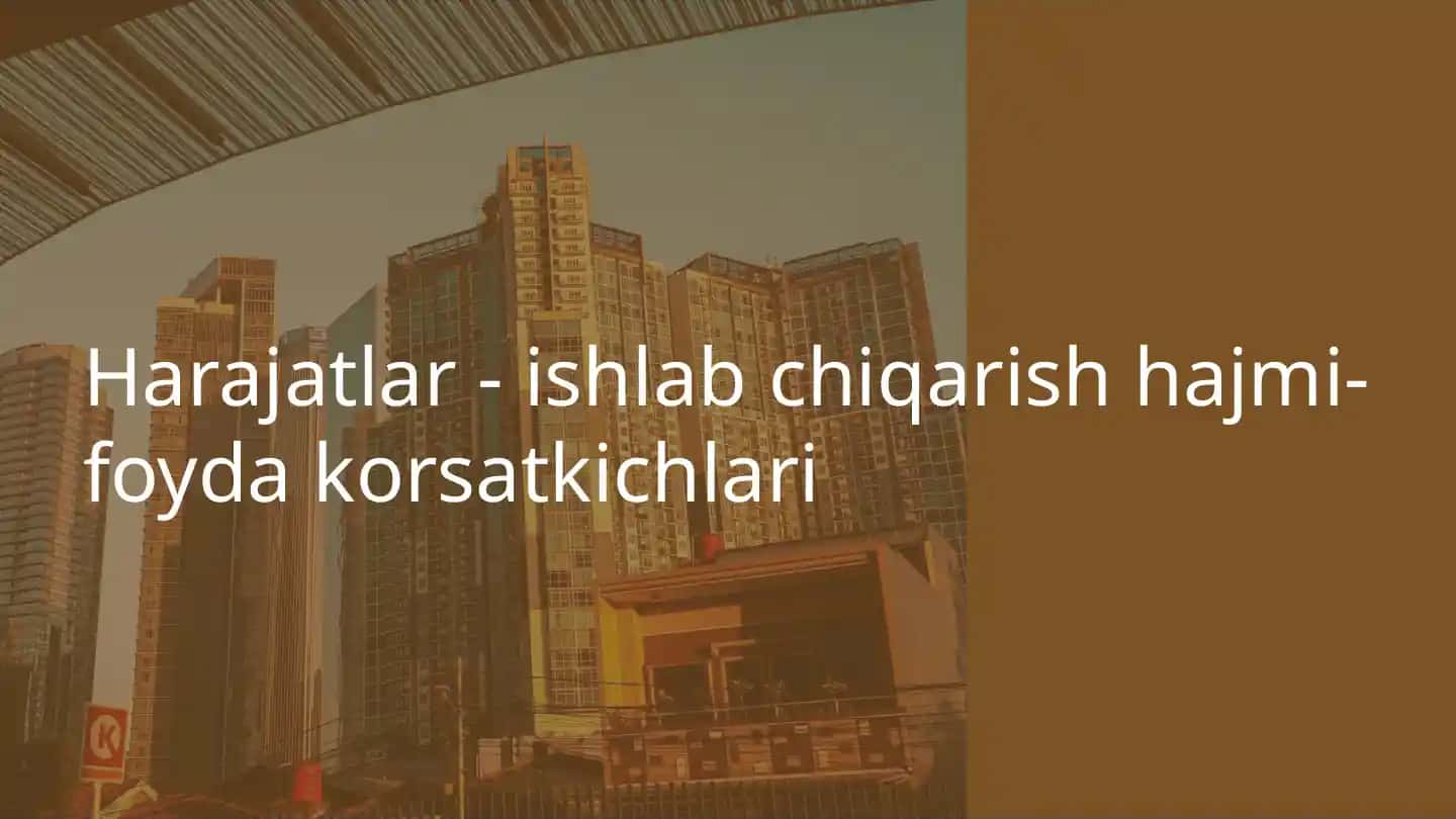 Harajatlar tahlili va ularning ishlab chiqarishga ta'siri