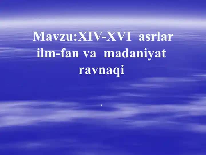 XIV-XVI asrlar ilm-fan va madaniyat ravnaqi
