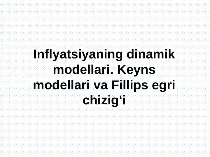 Inflyatsiyaning dinamik modellari. Keyns modellari va Fillips egri chizig‘i