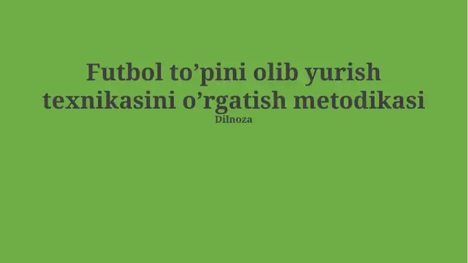 Futbol to’pini olib yurish texnikasini o’rgatish metodikasi