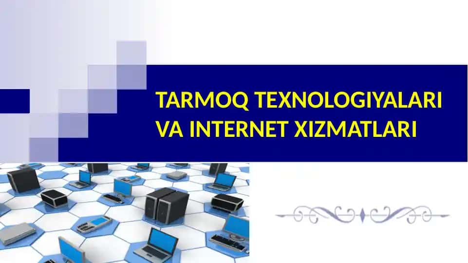 TARMOQ TEXNOLOGIYALARI VA INTERNET XIZMATLARI