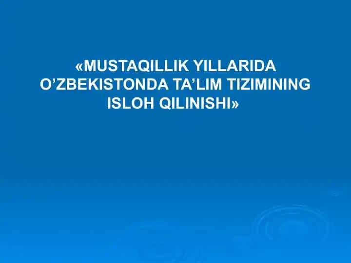 MUSTAQILLIK YILLARI O‘ZBEKISTONDA TA’LIM TIZIMINING ISLOH QILINISHI