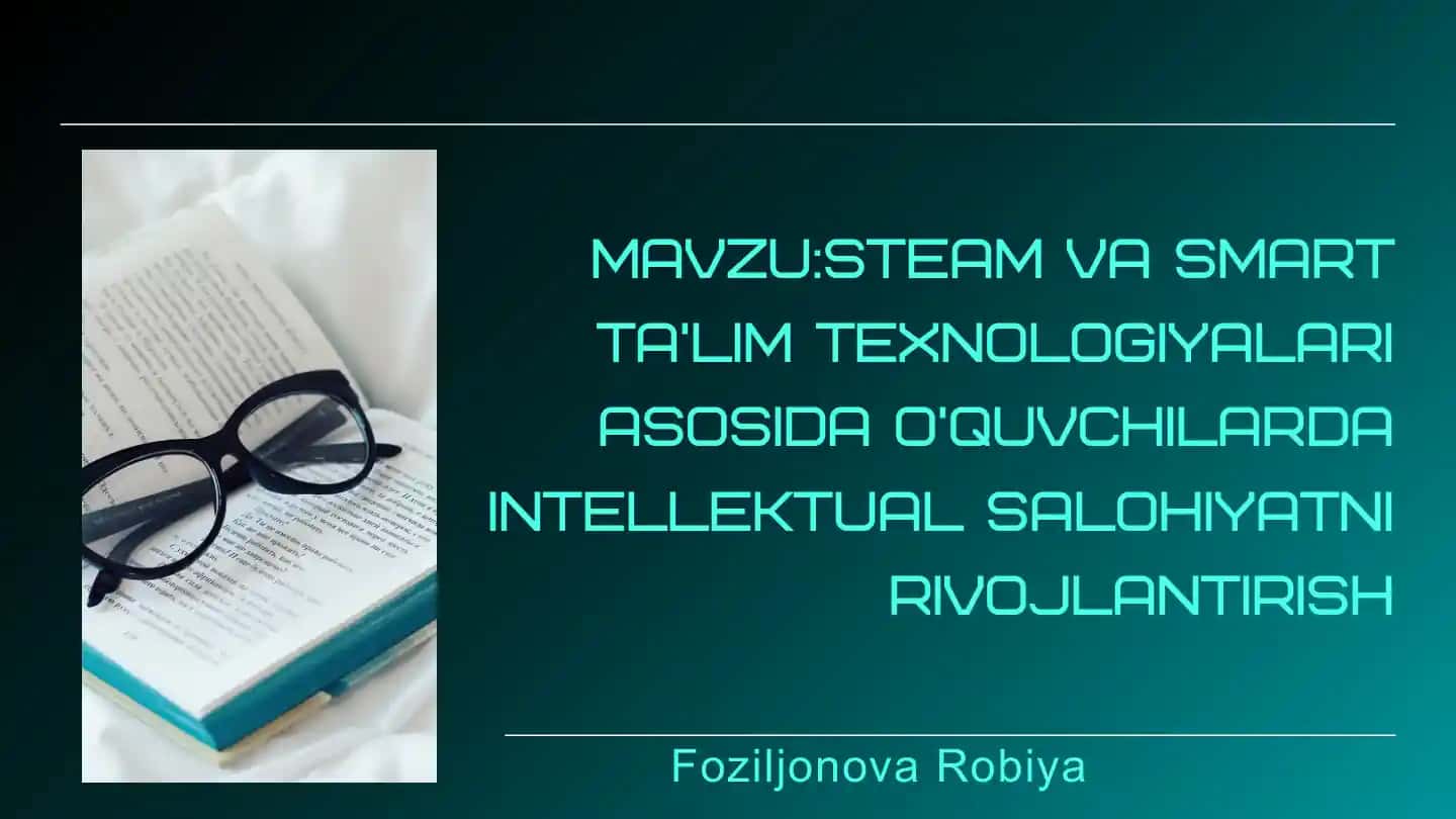 STEAM VA SMART TA’LIM TEXNOLOGIYALARI