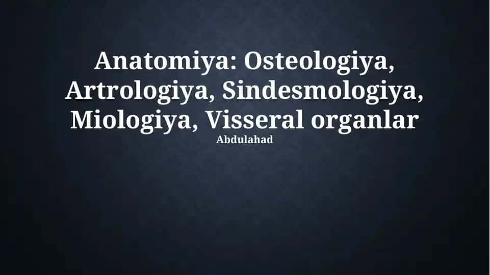 Anatomiya: Osteologiya, Artrologiya, Sindesmologiya, Miologiya, Visseral organlar