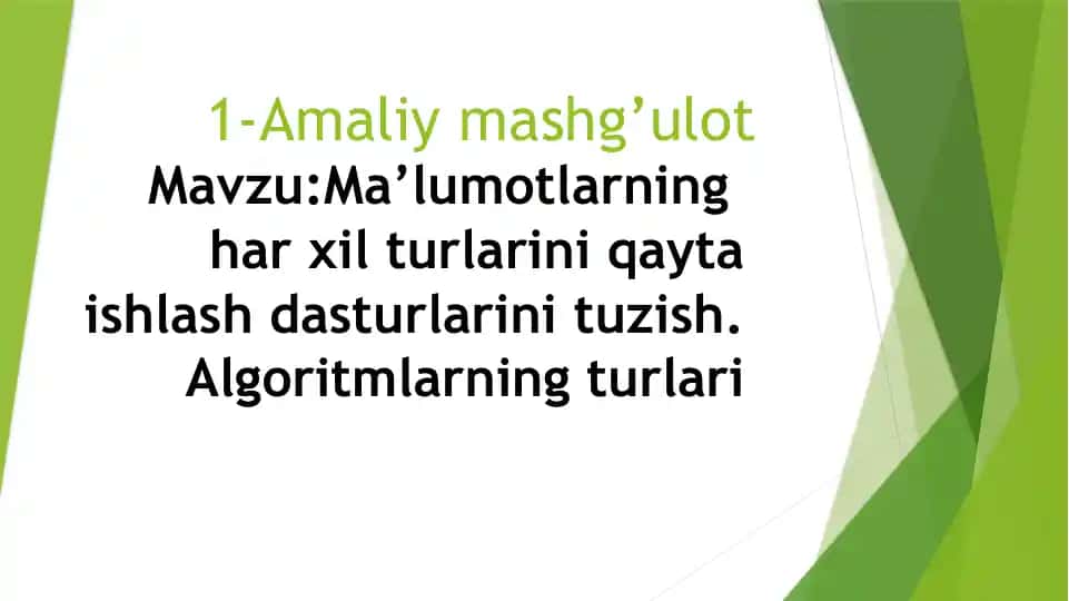 Ma’lumotlarning har xil turlarini qayta ishlash dasturlarini tuzish. Algoritmlarning turlari