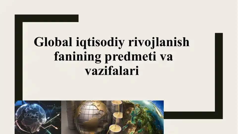 Global iqtisodiy rivojlanish fanining maqsadlari va vazifalari