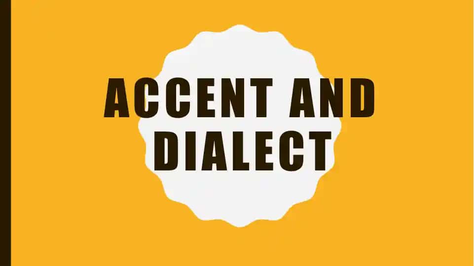 Accent and dialect