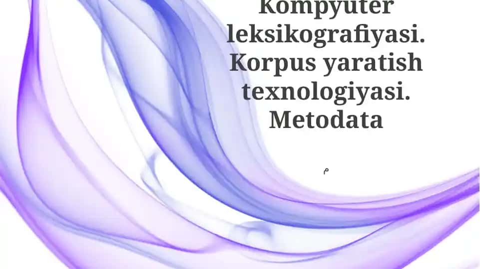 Kompyuter leksikografiyasi. Korpus yaratish texnologiyasi