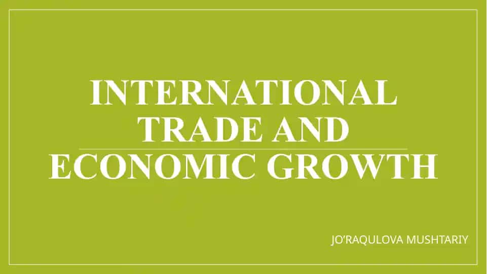 INTERNATIONAL TRADE AND ECONOMIC GROWTH