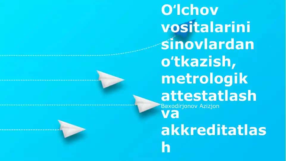 Oʻlchov vositalarini sinovlardan oʻtkazish, metrologik attestatlash va akkreditatlash