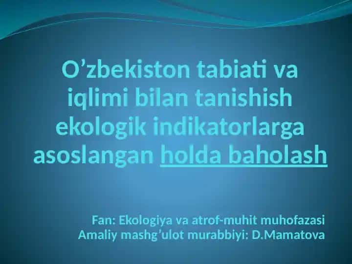O’zbekiston tabiati va iqlimi bilan tanishish ekologik indikatorlarga asoslangan holda baholash