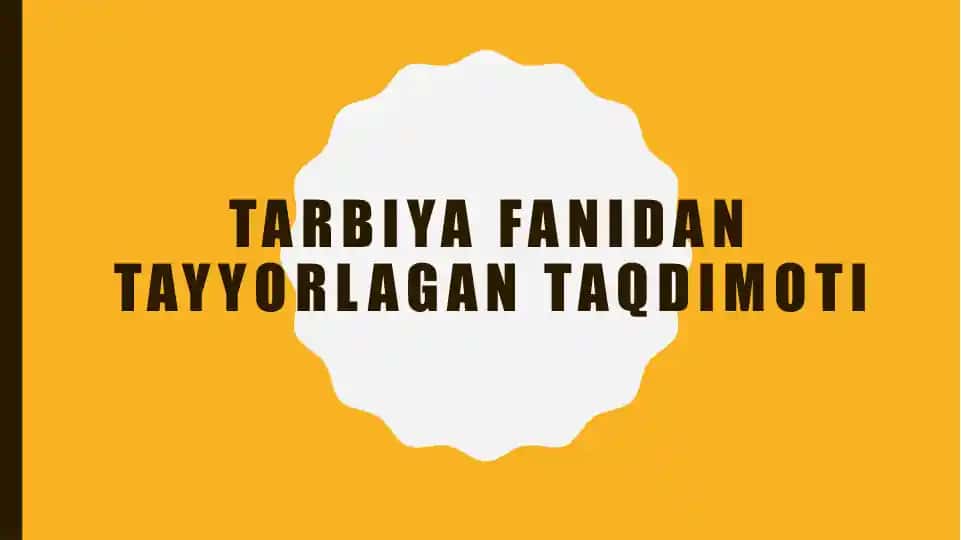 Taqdimotlar/Tarbiya fani