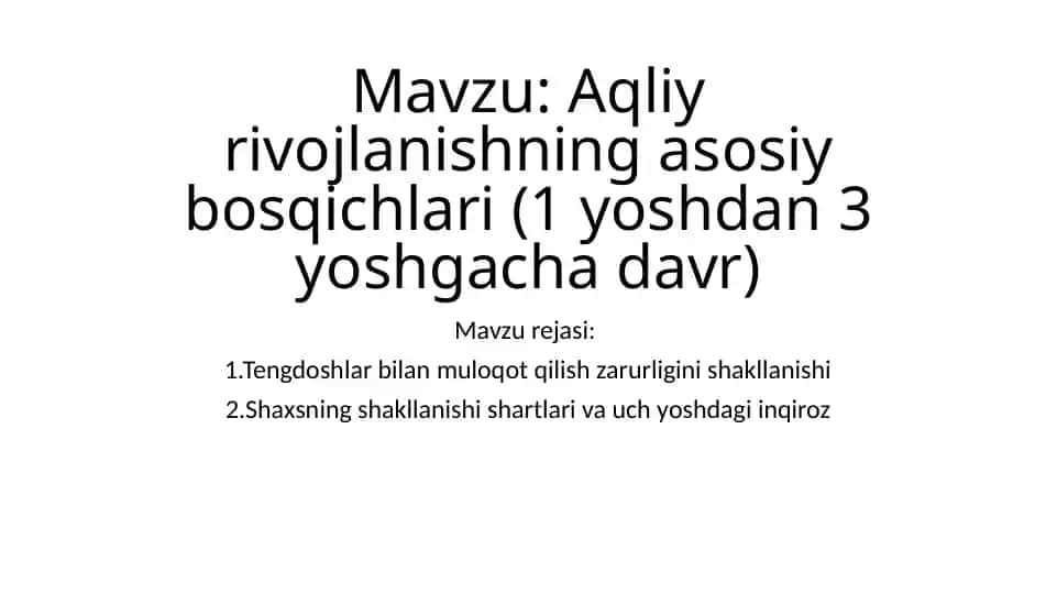 Aqliy rivojlanishning asosiy bosqichlari (1 yoshdan 3 yoshgacha davr)