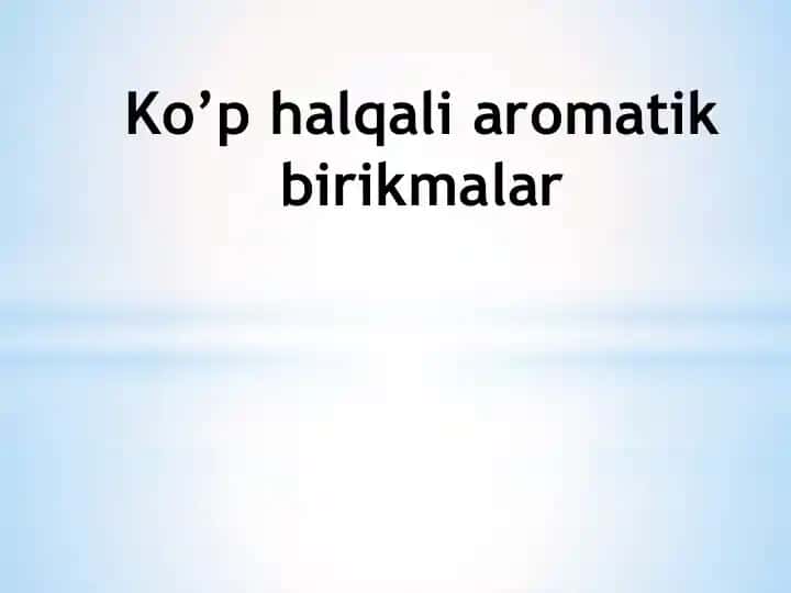 Ko’p halqali aromatik birikmalar