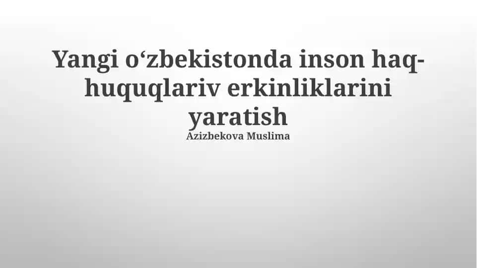 Yangi oʻzbekistonda inson haq-huquqlariv erkinliklarini yaratish