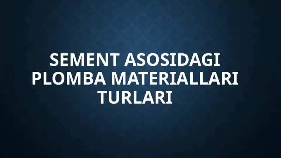 Sement asosidagi plomba materiallari turlari