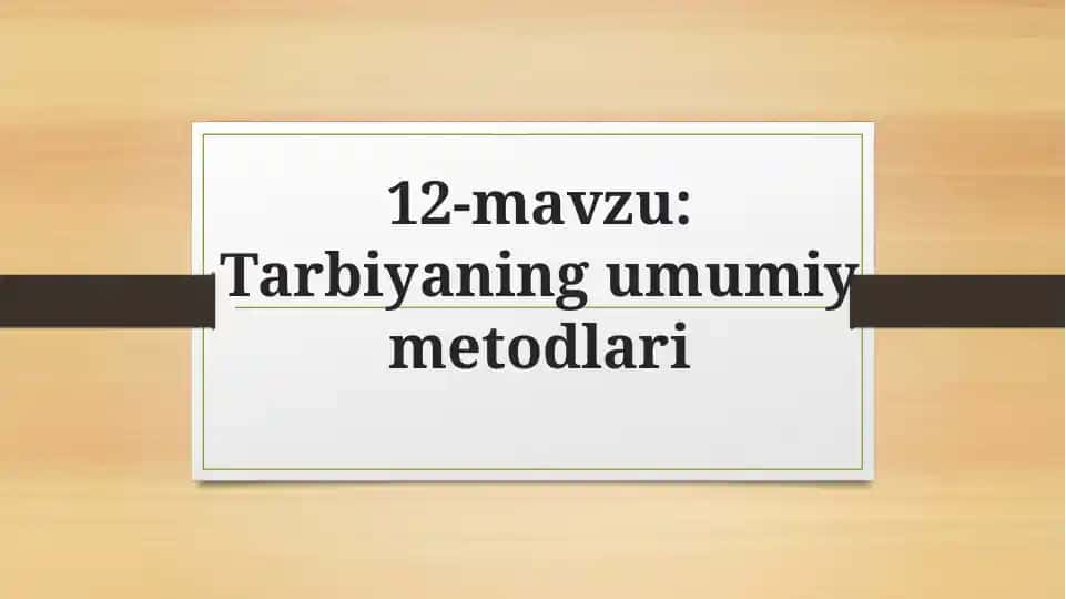 Tarbiyaning umumiy metodlari