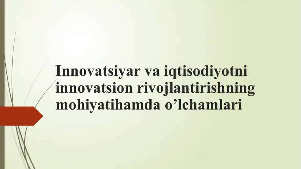 Innovatsiyar va iqtisodiyotni innovatsion rivojlantirishning mohiyatihamda o’lchamlari